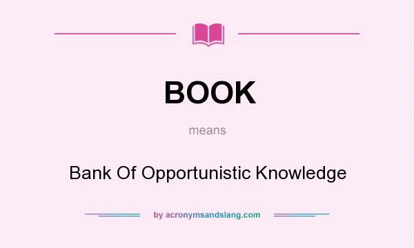 What does BOOK mean? It stands for Bank Of Opportunistic Knowledge