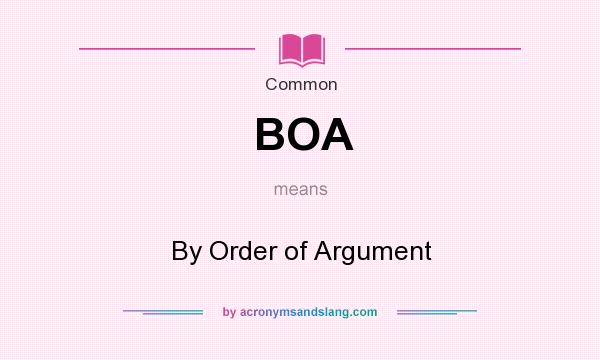 What does BOA mean? It stands for By Order of Argument