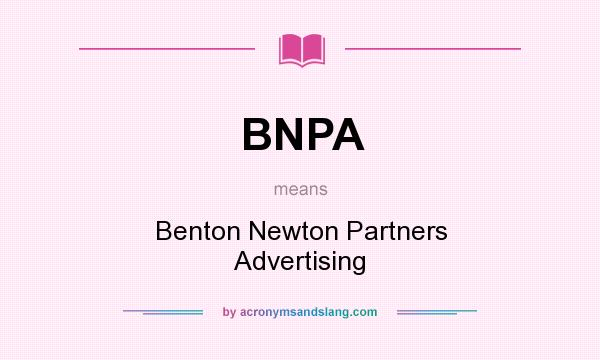 What does BNPA mean? It stands for Benton Newton Partners Advertising