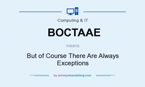 What does BOCTAAE mean? It stands for But of Course There Are Always Exceptions