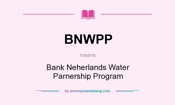 What does BNWPP mean? It stands for Bank Neherlands Water Parnership Program
