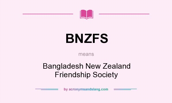 What does BNZFS mean? It stands for Bangladesh New Zealand Friendship Society