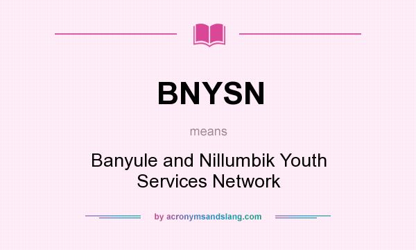What does BNYSN mean? It stands for Banyule and Nillumbik Youth Services Network