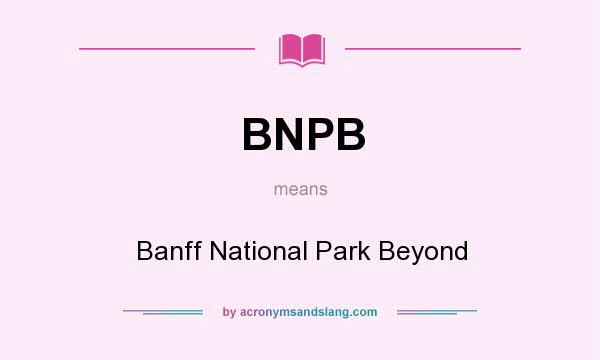 What does BNPB mean? It stands for Banff National Park Beyond