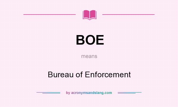 What does BOE mean? It stands for Bureau of Enforcement