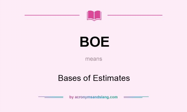 What does BOE mean? It stands for Bases of Estimates