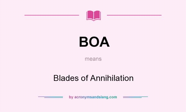What does BOA mean? It stands for Blades of Annihilation