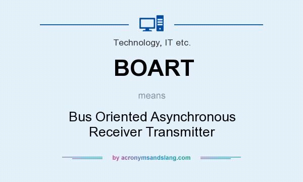 What does BOART mean? It stands for Bus Oriented Asynchronous Receiver Transmitter