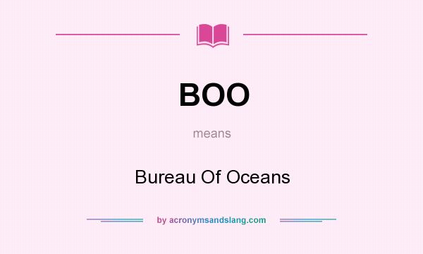 What does BOO mean? It stands for Bureau Of Oceans