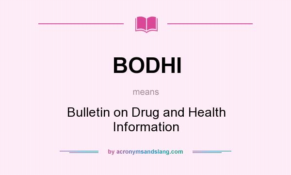 What does BODHI mean? It stands for Bulletin on Drug and Health Information