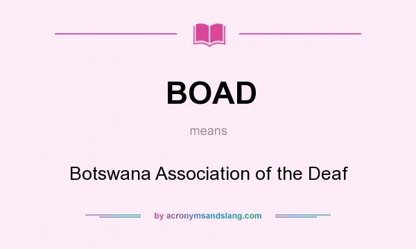 What does BOAD mean? It stands for Botswana Association of the Deaf