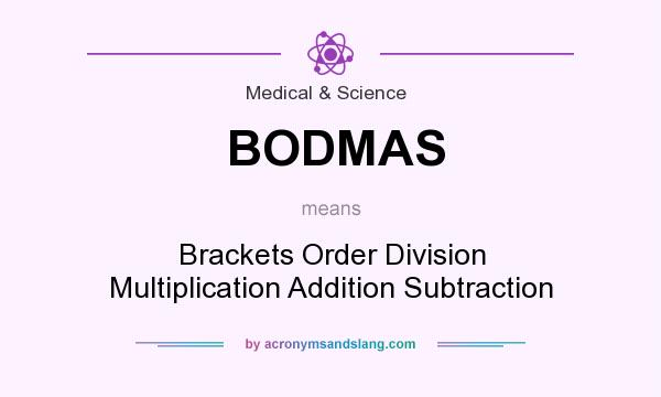 What does BODMAS mean? It stands for Brackets Order Division Multiplication Addition Subtraction