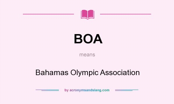 What does BOA mean? It stands for Bahamas Olympic Association