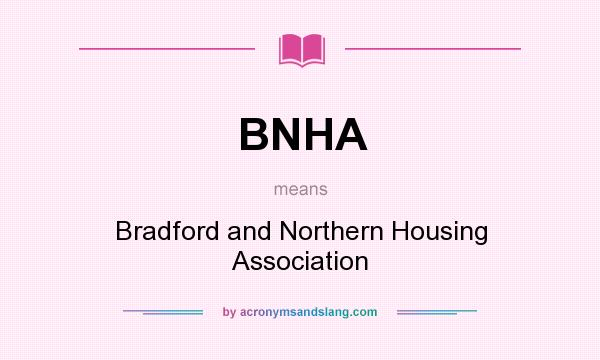 What does BNHA mean? It stands for Bradford and Northern Housing Association