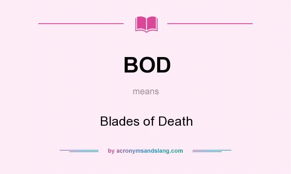 What does BOD mean? It stands for Blades of Death