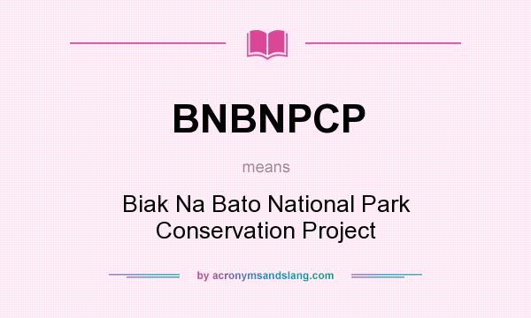 What does BNBNPCP mean? It stands for Biak Na Bato National Park Conservation Project