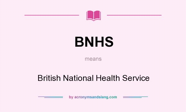 What does BNHS mean? It stands for British National Health Service