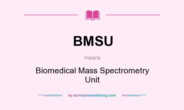 What does BMSU mean? It stands for Biomedical Mass Spectrometry Unit