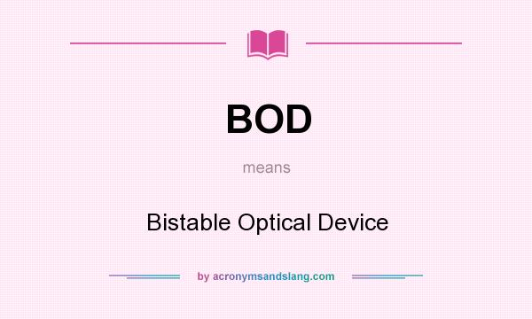 What does BOD mean? It stands for Bistable Optical Device