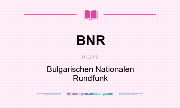 What does BNR mean? It stands for Bulgarischen Nationalen Rundfunk