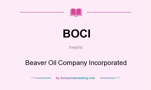 What does BOCI mean? It stands for Beaver Oil Company Incorporated