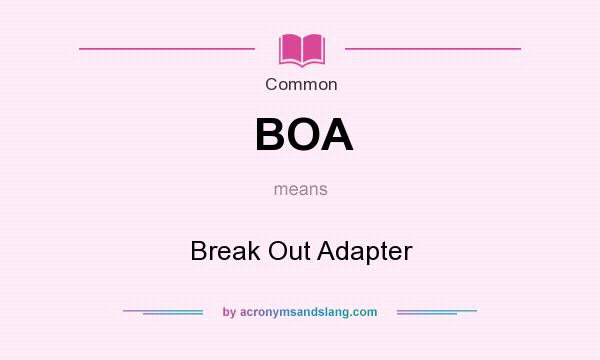 What does BOA mean? It stands for Break Out Adapter