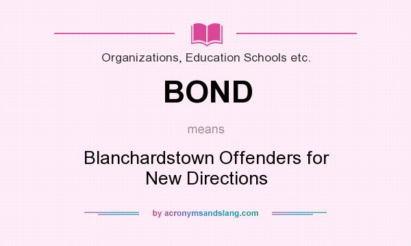 What does BOND mean? It stands for Blanchardstown Offenders for New Directions