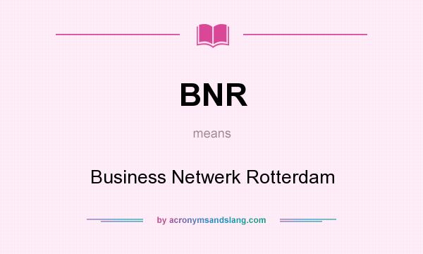 What does BNR mean? It stands for Business Netwerk Rotterdam