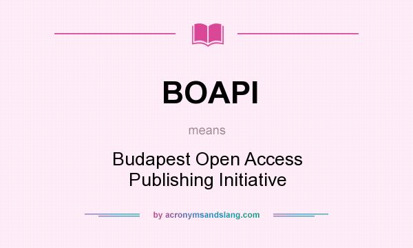 What does BOAPI mean? It stands for Budapest Open Access Publishing Initiative