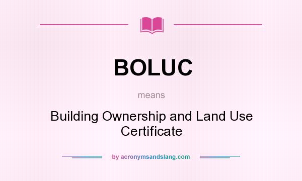 What does BOLUC mean? It stands for Building Ownership and Land Use Certificate