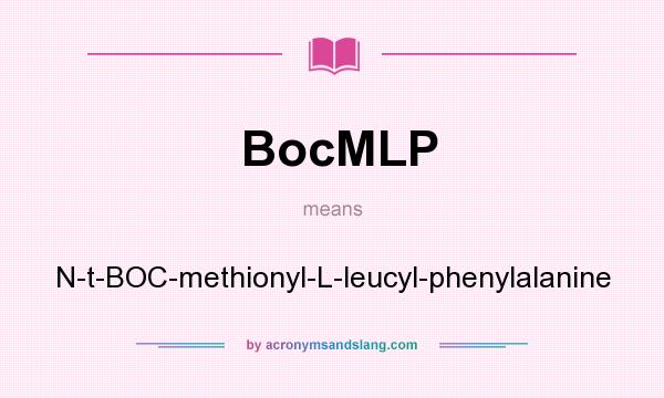What does BocMLP mean? It stands for N-t-BOC-methionyl-L-leucyl-phenylalanine