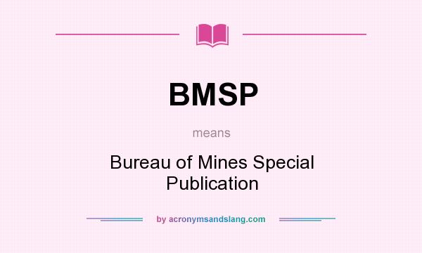 What does BMSP mean? It stands for Bureau of Mines Special Publication