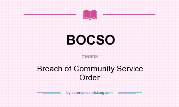 What does BOCSO mean? It stands for Breach of Community Service Order