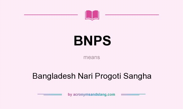 What does BNPS mean? It stands for Bangladesh Nari Progoti Sangha