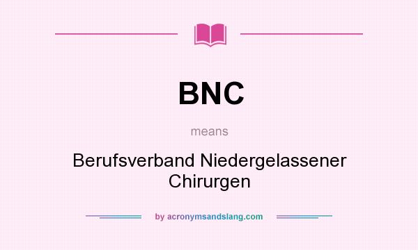 What does BNC mean? It stands for Berufsverband Niedergelassener Chirurgen