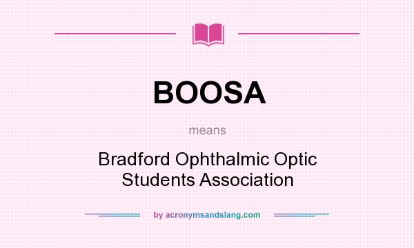 What does BOOSA mean? It stands for Bradford Ophthalmic Optic Students Association