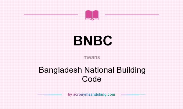 What does BNBC mean? It stands for Bangladesh National Building Code
