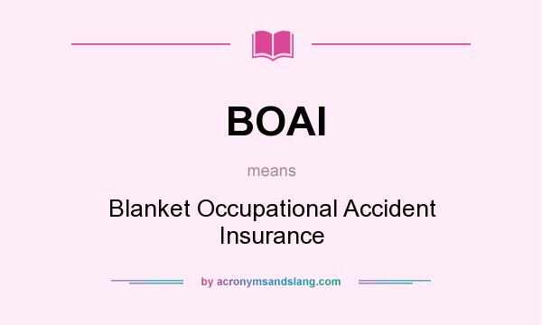 What does BOAI mean? It stands for Blanket Occupational Accident Insurance