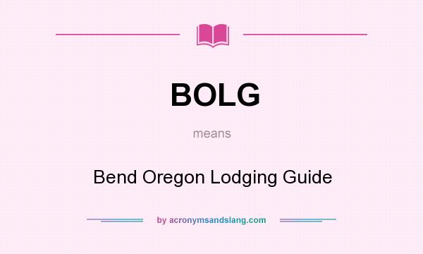 What does BOLG mean? It stands for Bend Oregon Lodging Guide
