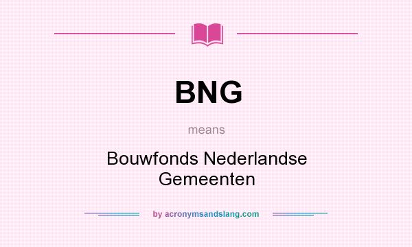 What does BNG mean? It stands for Bouwfonds Nederlandse Gemeenten