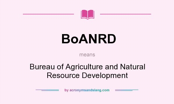 What does BoANRD mean? It stands for Bureau of Agriculture and Natural Resource Development