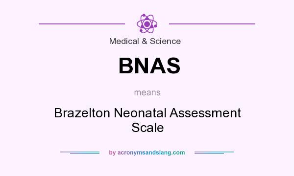What does BNAS mean? It stands for Brazelton Neonatal Assessment Scale