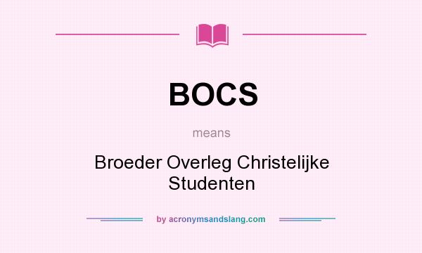 What does BOCS mean? It stands for Broeder Overleg Christelijke Studenten