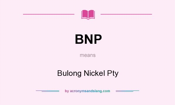 What does BNP mean? It stands for Bulong Nickel Pty