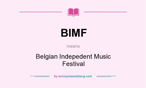What does BIMF mean? It stands for Belgian Indepedent Music Festival