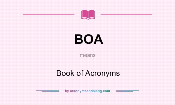 What does BOA mean? It stands for Book of Acronyms