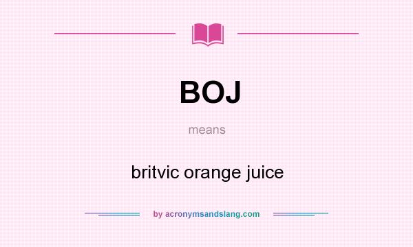What does BOJ mean? It stands for britvic orange juice