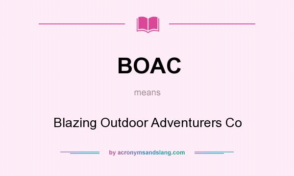 What does BOAC mean? It stands for Blazing Outdoor Adventurers Co
