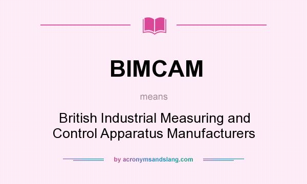 What does BIMCAM mean? It stands for British Industrial Measuring and Control Apparatus Manufacturers