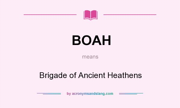 What does BOAH mean? It stands for Brigade of Ancient Heathens